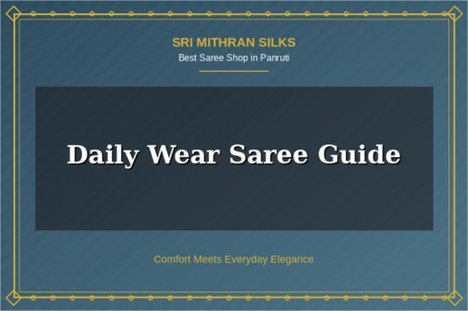 Daily Wear Saree Guide: Comfortable, Practical, and Stylish Choices